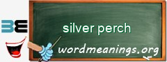 WordMeaning blackboard for silver perch